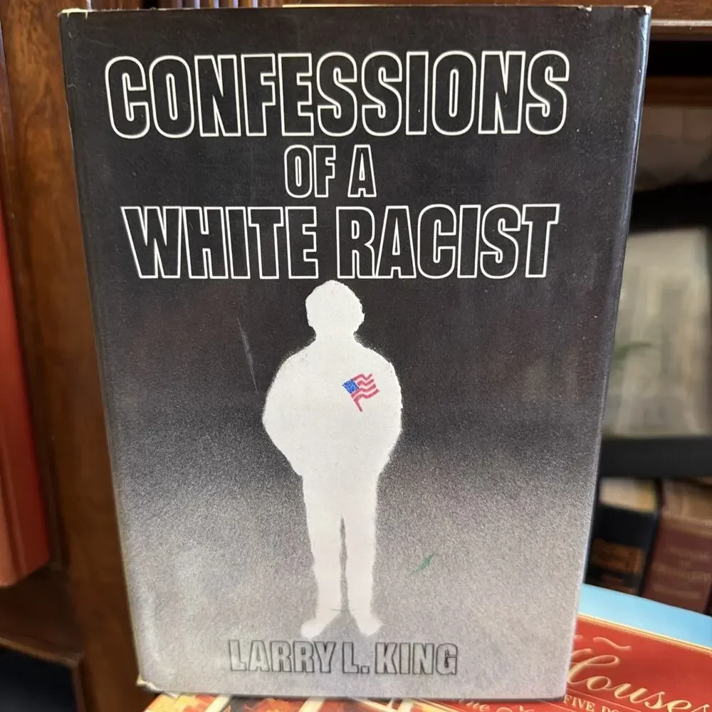 CONFESSIONS OF‎ A WHITE RACIST By Larry L. King - Hardcover